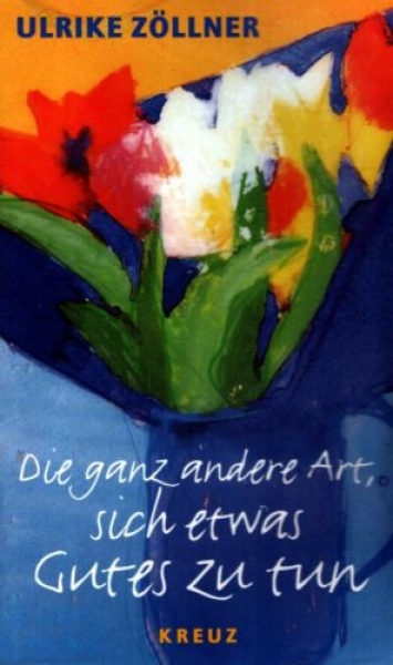 Die ganz andere Art, sich etwas Gutes zu tun von Ulrike Zöllner